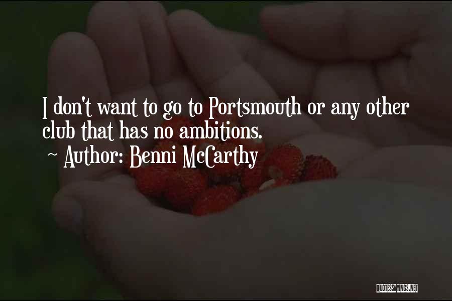 Benni McCarthy Quotes: I Don't Want To Go To Portsmouth Or Any Other Club That Has No Ambitions.