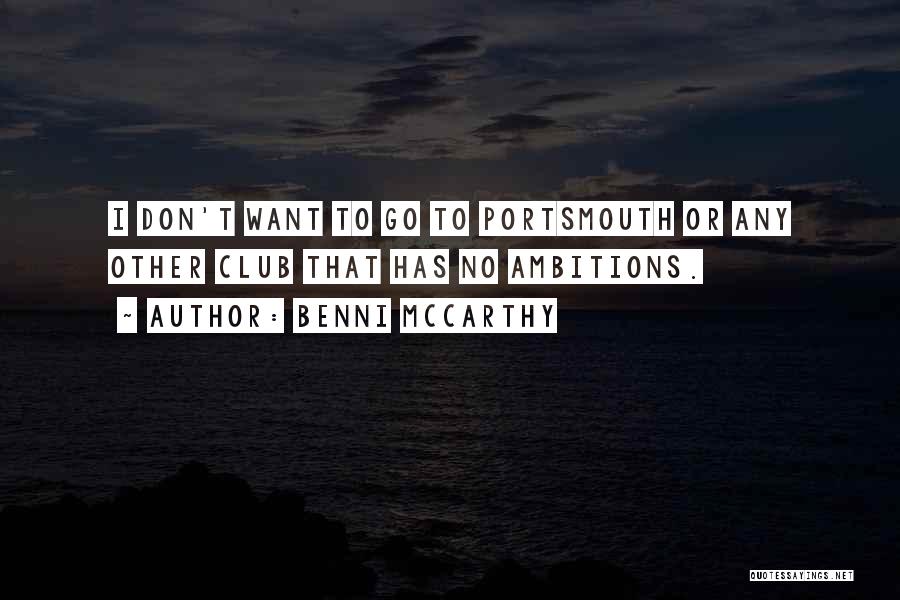 Benni McCarthy Quotes: I Don't Want To Go To Portsmouth Or Any Other Club That Has No Ambitions.