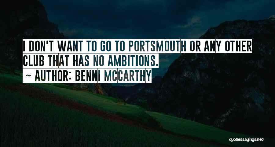 Benni McCarthy Quotes: I Don't Want To Go To Portsmouth Or Any Other Club That Has No Ambitions.