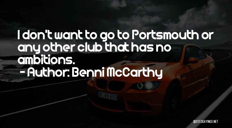Benni McCarthy Quotes: I Don't Want To Go To Portsmouth Or Any Other Club That Has No Ambitions.