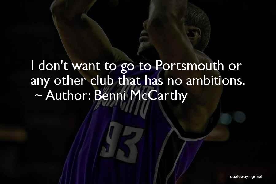 Benni McCarthy Quotes: I Don't Want To Go To Portsmouth Or Any Other Club That Has No Ambitions.