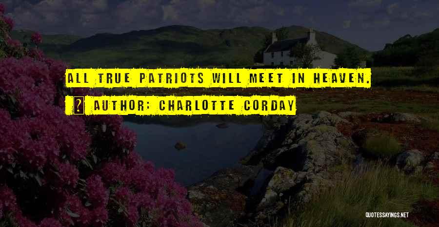 Charlotte Corday Quotes: All True Patriots Will Meet In Heaven.