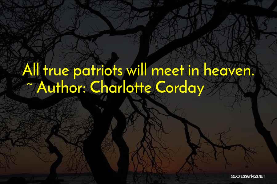 Charlotte Corday Quotes: All True Patriots Will Meet In Heaven.