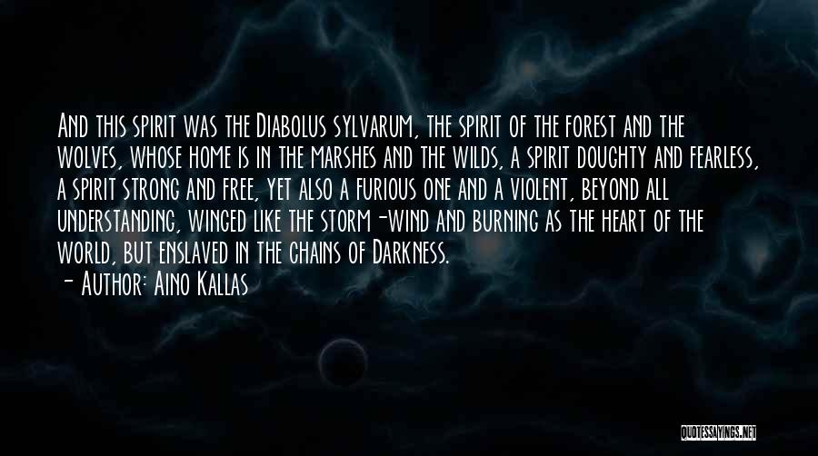 Aino Kallas Quotes: And This Spirit Was The Diabolus Sylvarum, The Spirit Of The Forest And The Wolves, Whose Home Is In The