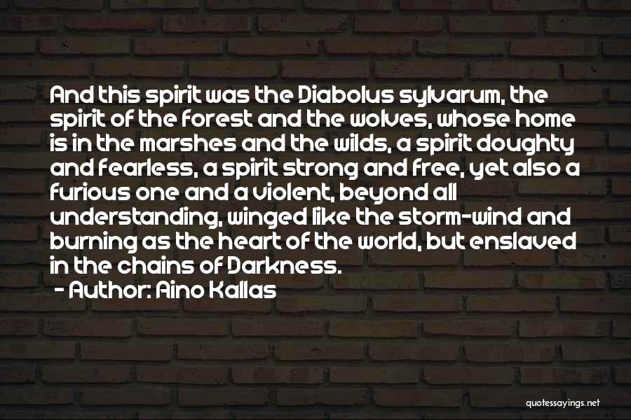Aino Kallas Quotes: And This Spirit Was The Diabolus Sylvarum, The Spirit Of The Forest And The Wolves, Whose Home Is In The