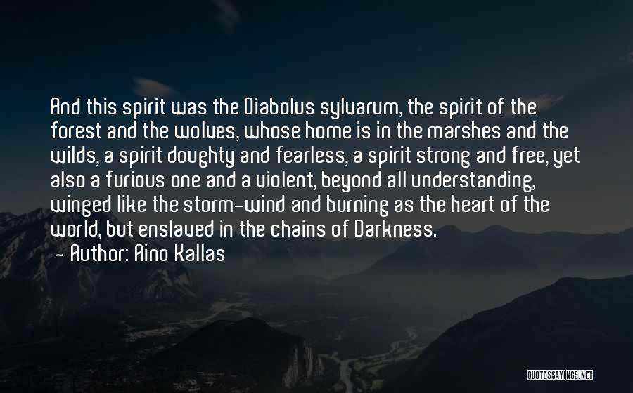 Aino Kallas Quotes: And This Spirit Was The Diabolus Sylvarum, The Spirit Of The Forest And The Wolves, Whose Home Is In The
