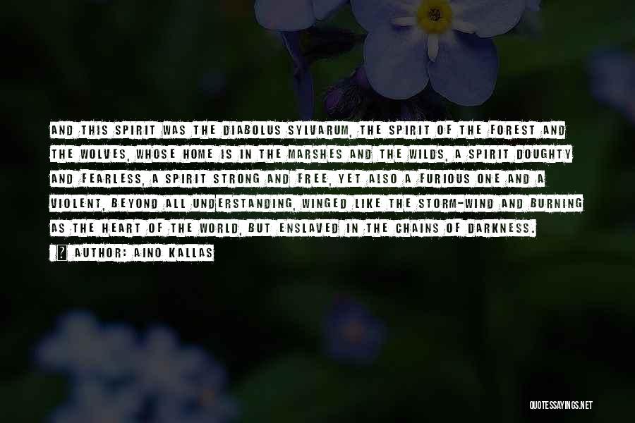 Aino Kallas Quotes: And This Spirit Was The Diabolus Sylvarum, The Spirit Of The Forest And The Wolves, Whose Home Is In The
