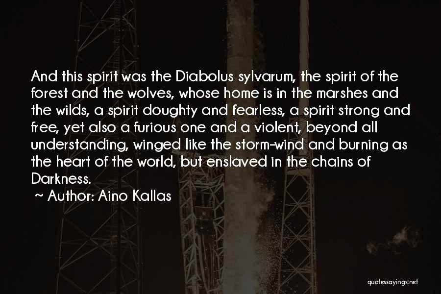 Aino Kallas Quotes: And This Spirit Was The Diabolus Sylvarum, The Spirit Of The Forest And The Wolves, Whose Home Is In The