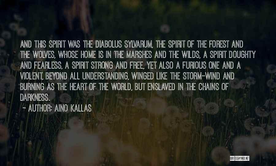 Aino Kallas Quotes: And This Spirit Was The Diabolus Sylvarum, The Spirit Of The Forest And The Wolves, Whose Home Is In The