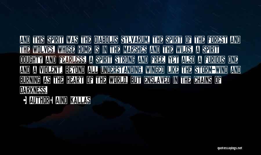 Aino Kallas Quotes: And This Spirit Was The Diabolus Sylvarum, The Spirit Of The Forest And The Wolves, Whose Home Is In The