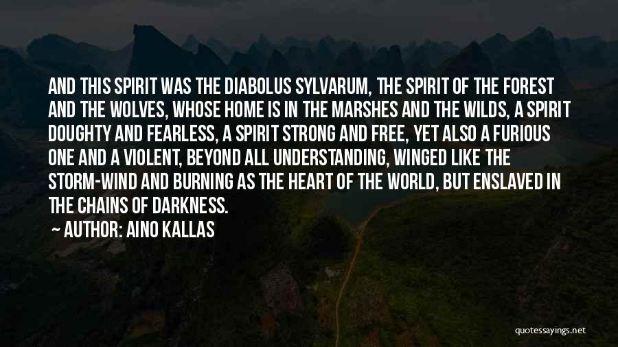 Aino Kallas Quotes: And This Spirit Was The Diabolus Sylvarum, The Spirit Of The Forest And The Wolves, Whose Home Is In The