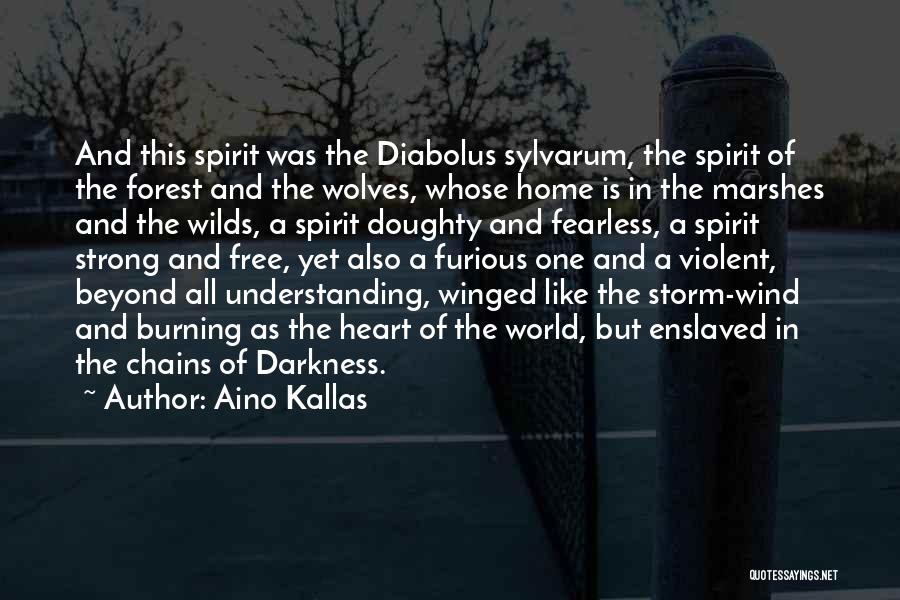 Aino Kallas Quotes: And This Spirit Was The Diabolus Sylvarum, The Spirit Of The Forest And The Wolves, Whose Home Is In The
