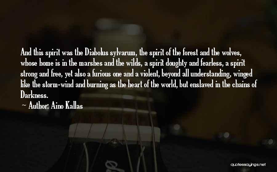 Aino Kallas Quotes: And This Spirit Was The Diabolus Sylvarum, The Spirit Of The Forest And The Wolves, Whose Home Is In The