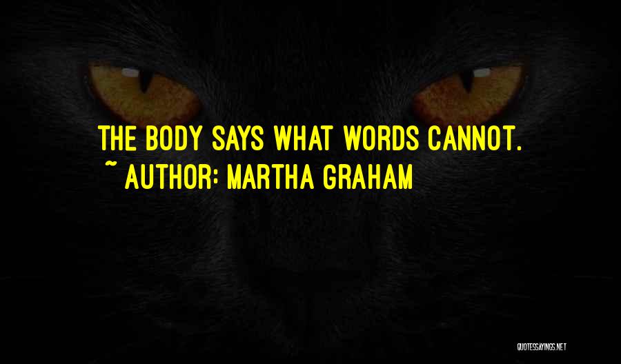 Martha Graham Quotes: The Body Says What Words Cannot.