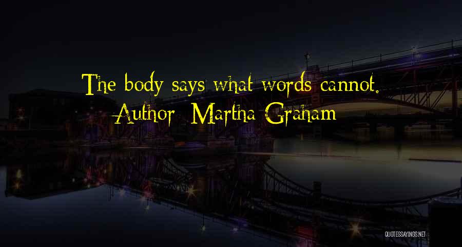 Martha Graham Quotes: The Body Says What Words Cannot.