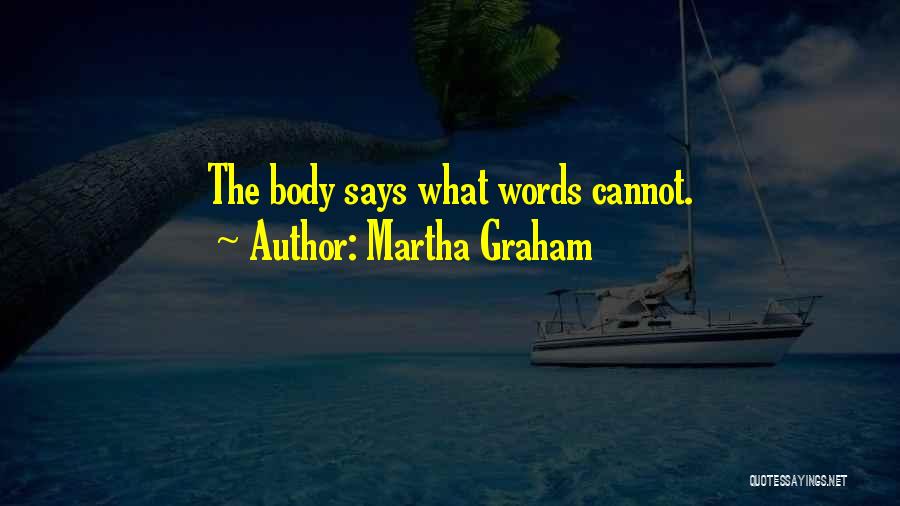 Martha Graham Quotes: The Body Says What Words Cannot.