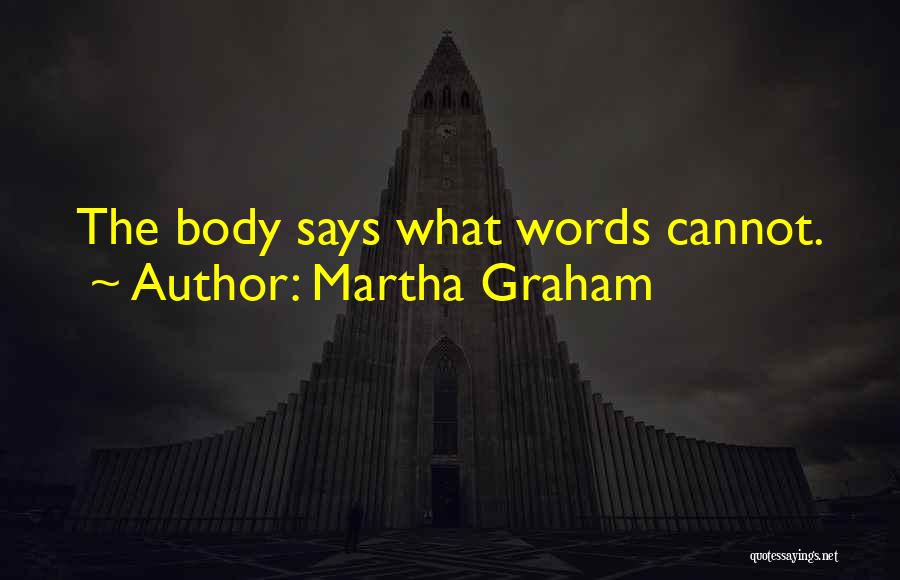 Martha Graham Quotes: The Body Says What Words Cannot.