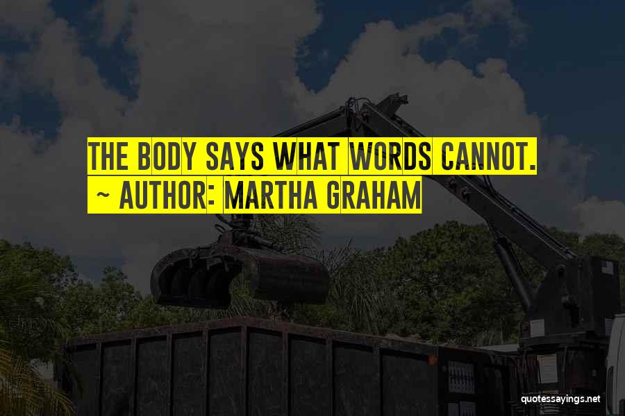 Martha Graham Quotes: The Body Says What Words Cannot.