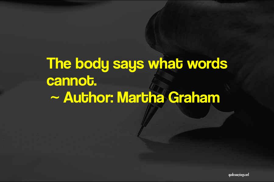 Martha Graham Quotes: The Body Says What Words Cannot.