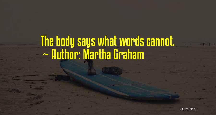 Martha Graham Quotes: The Body Says What Words Cannot.