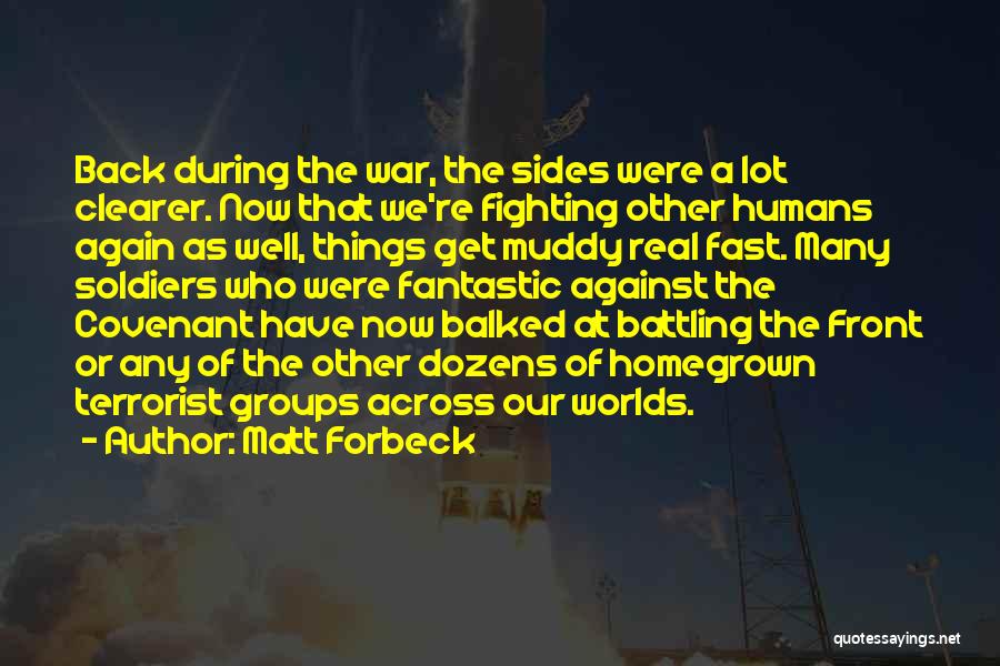 Matt Forbeck Quotes: Back During The War, The Sides Were A Lot Clearer. Now That We're Fighting Other Humans Again As Well, Things