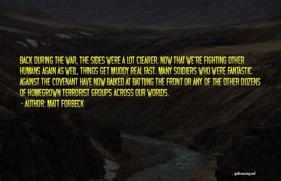 Matt Forbeck Quotes: Back During The War, The Sides Were A Lot Clearer. Now That We're Fighting Other Humans Again As Well, Things