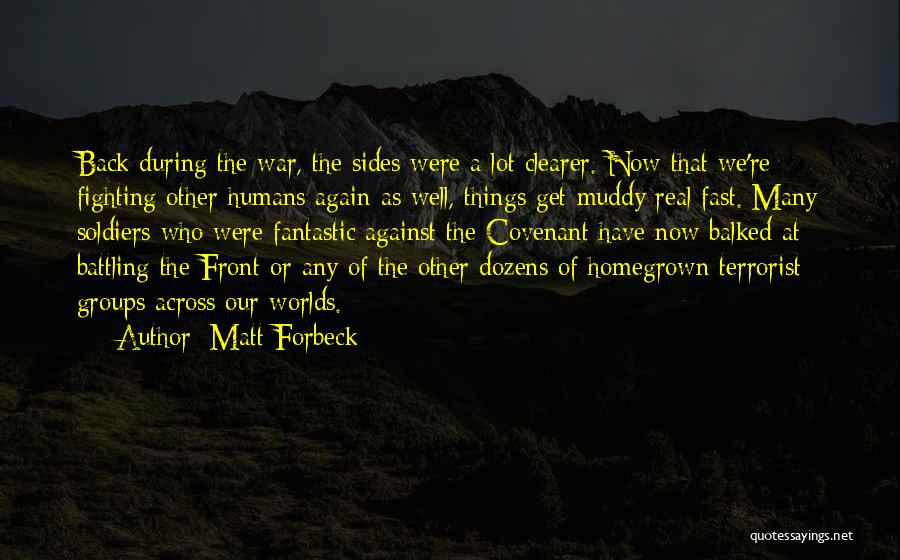 Matt Forbeck Quotes: Back During The War, The Sides Were A Lot Clearer. Now That We're Fighting Other Humans Again As Well, Things