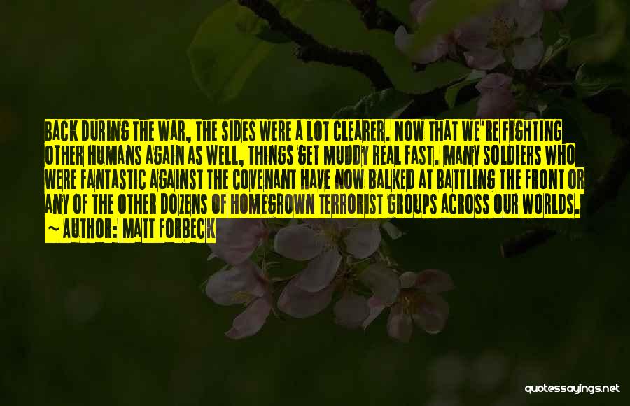 Matt Forbeck Quotes: Back During The War, The Sides Were A Lot Clearer. Now That We're Fighting Other Humans Again As Well, Things