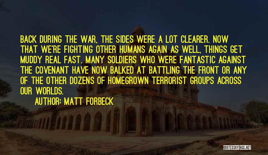 Matt Forbeck Quotes: Back During The War, The Sides Were A Lot Clearer. Now That We're Fighting Other Humans Again As Well, Things