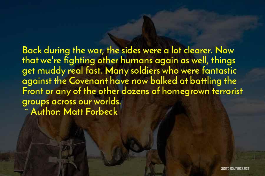 Matt Forbeck Quotes: Back During The War, The Sides Were A Lot Clearer. Now That We're Fighting Other Humans Again As Well, Things