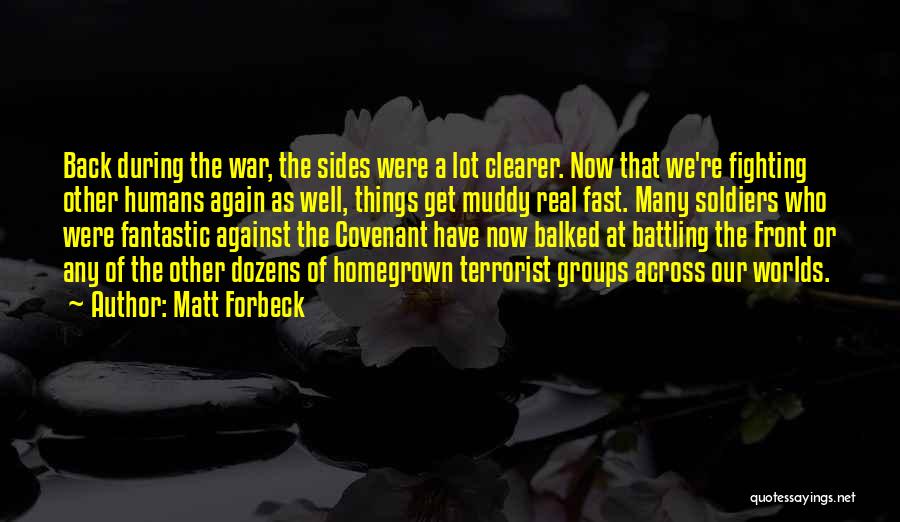 Matt Forbeck Quotes: Back During The War, The Sides Were A Lot Clearer. Now That We're Fighting Other Humans Again As Well, Things