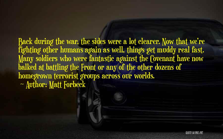 Matt Forbeck Quotes: Back During The War, The Sides Were A Lot Clearer. Now That We're Fighting Other Humans Again As Well, Things