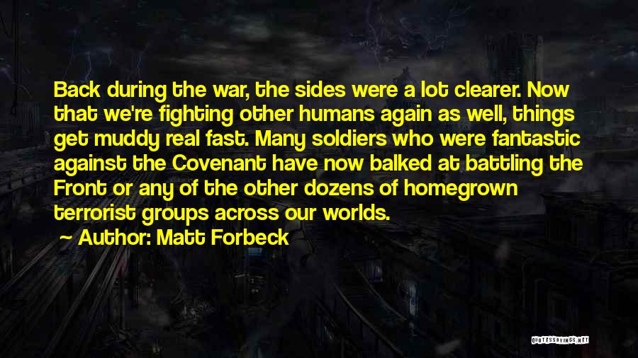 Matt Forbeck Quotes: Back During The War, The Sides Were A Lot Clearer. Now That We're Fighting Other Humans Again As Well, Things