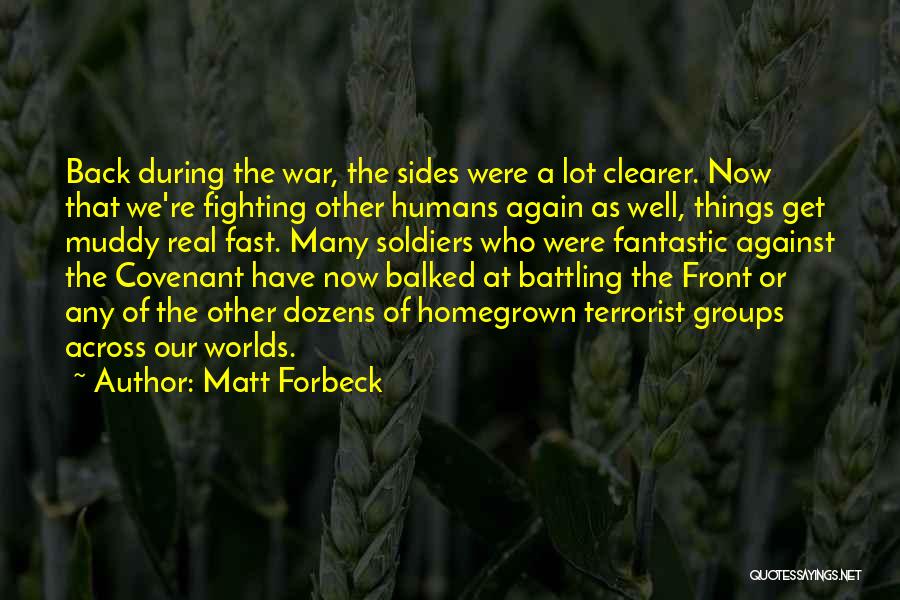 Matt Forbeck Quotes: Back During The War, The Sides Were A Lot Clearer. Now That We're Fighting Other Humans Again As Well, Things