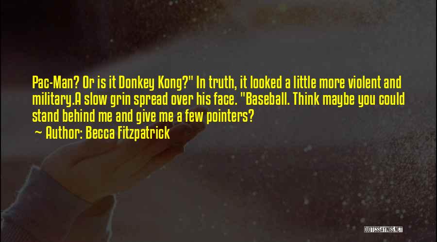 Becca Fitzpatrick Quotes: Pac-man? Or Is It Donkey Kong? In Truth, It Looked A Little More Violent And Military.a Slow Grin Spread Over