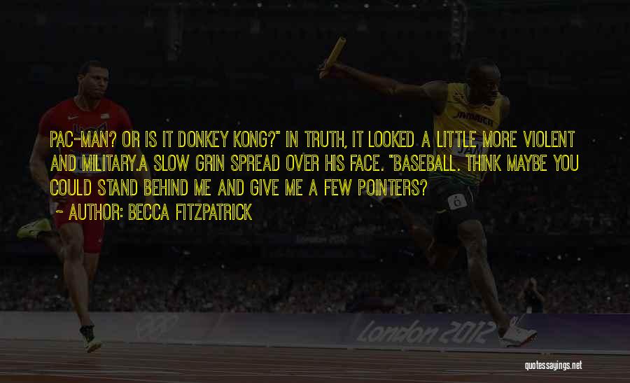 Becca Fitzpatrick Quotes: Pac-man? Or Is It Donkey Kong? In Truth, It Looked A Little More Violent And Military.a Slow Grin Spread Over