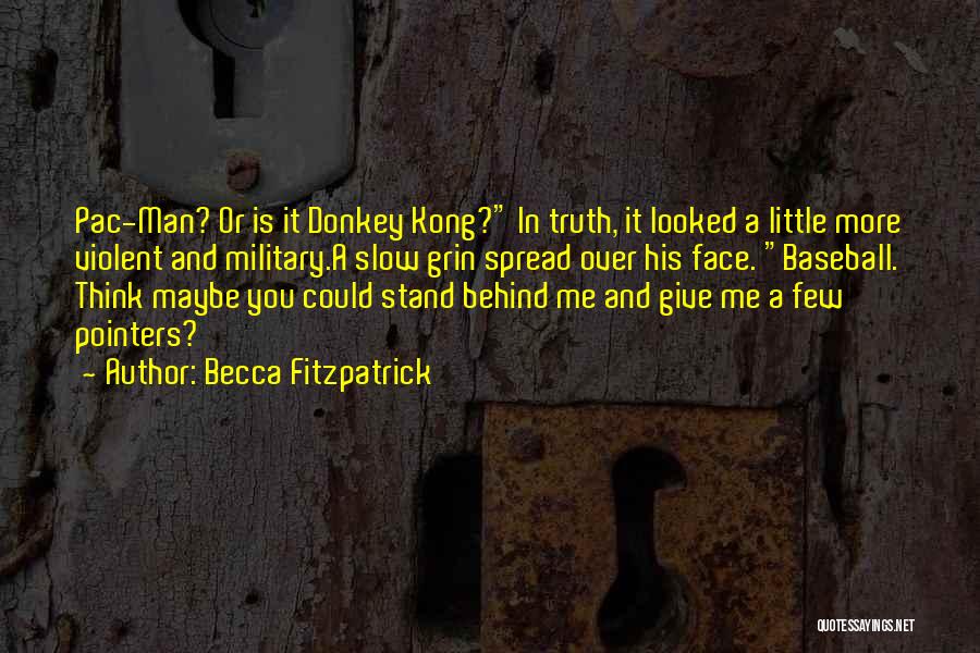Becca Fitzpatrick Quotes: Pac-man? Or Is It Donkey Kong? In Truth, It Looked A Little More Violent And Military.a Slow Grin Spread Over