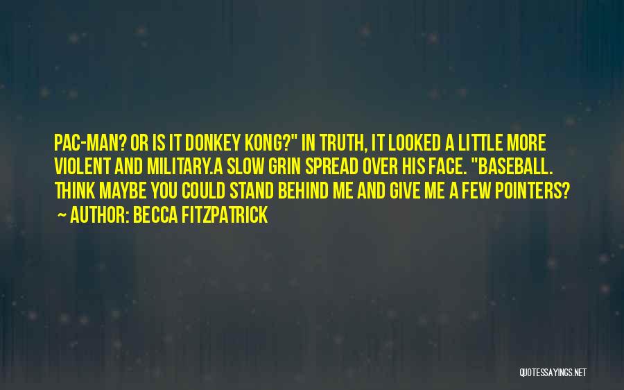 Becca Fitzpatrick Quotes: Pac-man? Or Is It Donkey Kong? In Truth, It Looked A Little More Violent And Military.a Slow Grin Spread Over