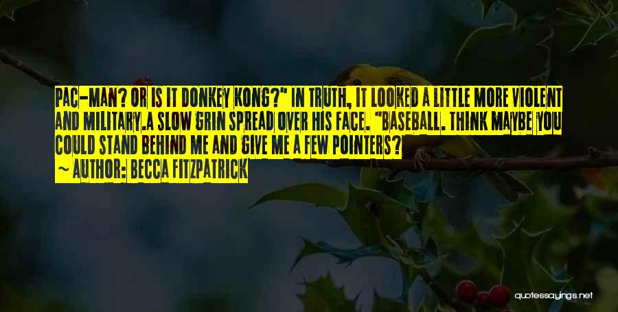 Becca Fitzpatrick Quotes: Pac-man? Or Is It Donkey Kong? In Truth, It Looked A Little More Violent And Military.a Slow Grin Spread Over