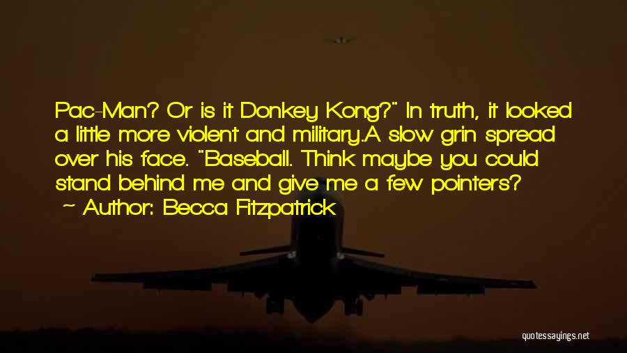 Becca Fitzpatrick Quotes: Pac-man? Or Is It Donkey Kong? In Truth, It Looked A Little More Violent And Military.a Slow Grin Spread Over