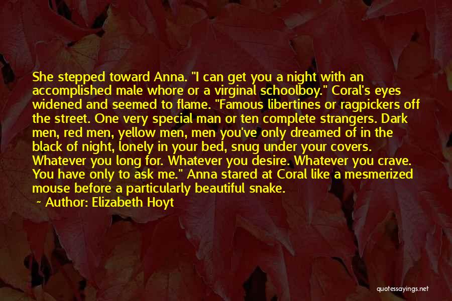 Elizabeth Hoyt Quotes: She Stepped Toward Anna. I Can Get You A Night With An Accomplished Male Whore Or A Virginal Schoolboy. Coral's