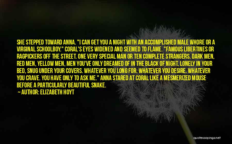 Elizabeth Hoyt Quotes: She Stepped Toward Anna. I Can Get You A Night With An Accomplished Male Whore Or A Virginal Schoolboy. Coral's