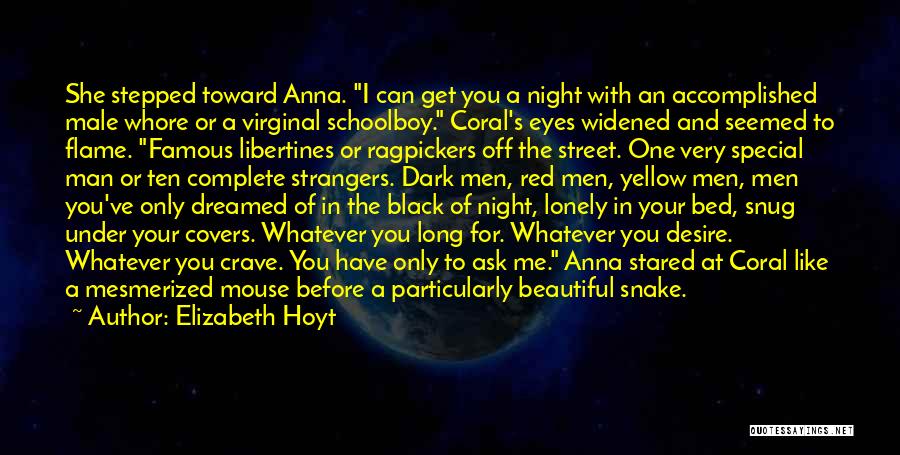 Elizabeth Hoyt Quotes: She Stepped Toward Anna. I Can Get You A Night With An Accomplished Male Whore Or A Virginal Schoolboy. Coral's