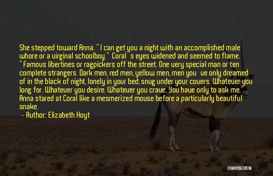 Elizabeth Hoyt Quotes: She Stepped Toward Anna. I Can Get You A Night With An Accomplished Male Whore Or A Virginal Schoolboy. Coral's