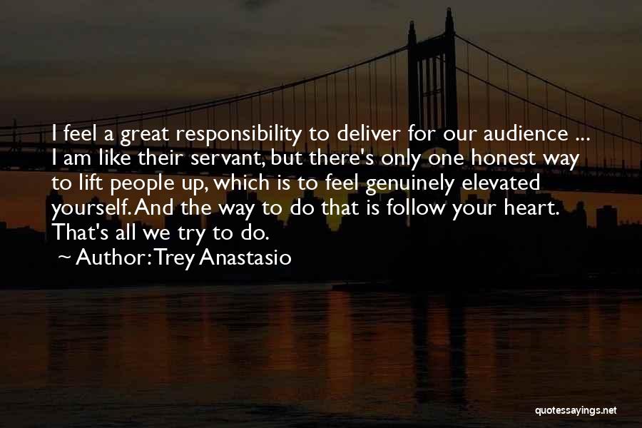 Trey Anastasio Quotes: I Feel A Great Responsibility To Deliver For Our Audience ... I Am Like Their Servant, But There's Only One