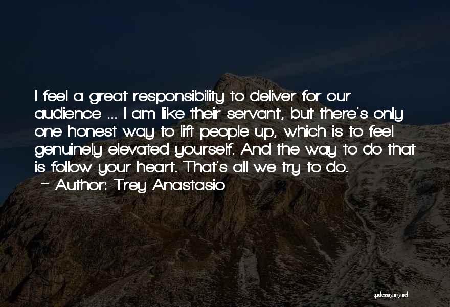 Trey Anastasio Quotes: I Feel A Great Responsibility To Deliver For Our Audience ... I Am Like Their Servant, But There's Only One