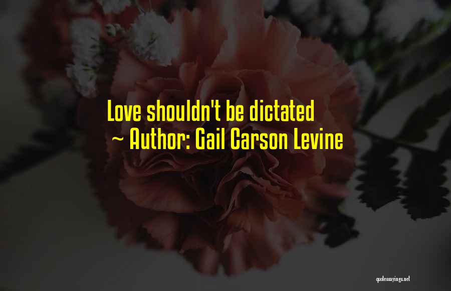 Gail Carson Levine Quotes: Love Shouldn't Be Dictated