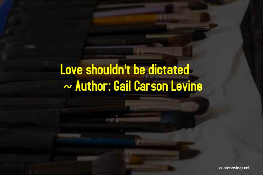 Gail Carson Levine Quotes: Love Shouldn't Be Dictated