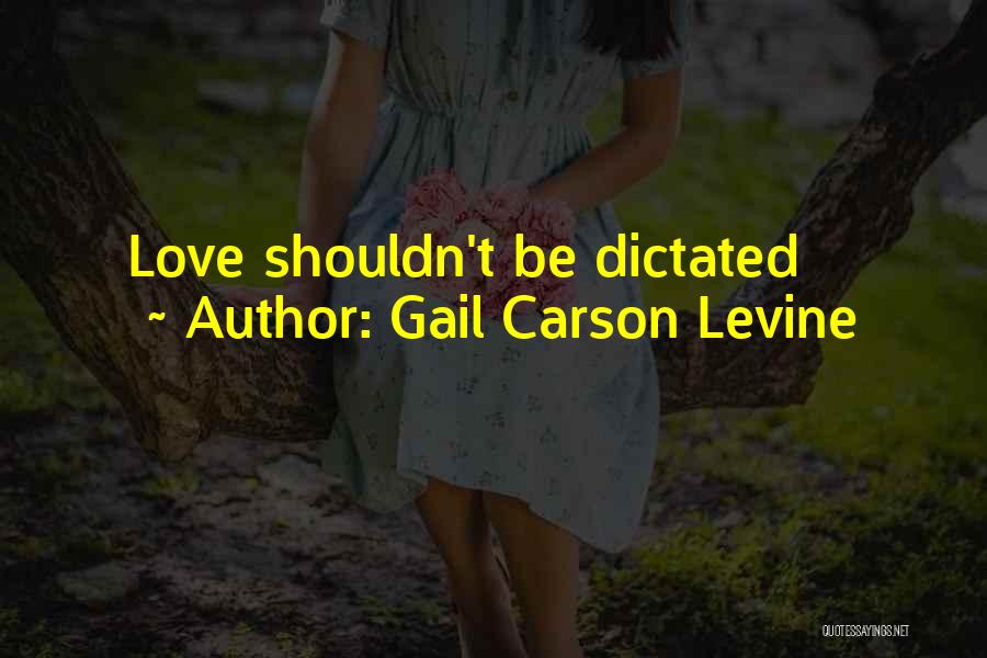 Gail Carson Levine Quotes: Love Shouldn't Be Dictated