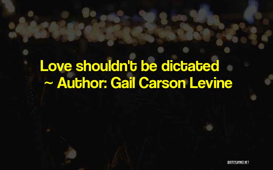 Gail Carson Levine Quotes: Love Shouldn't Be Dictated